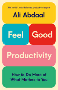 Image of Feel good productivity ( how to do more of what matters to you )